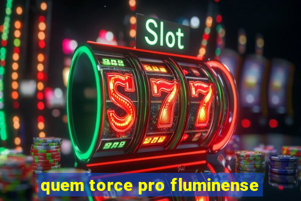 quem torce pro fluminense